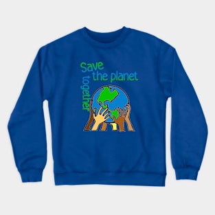 save the planet together Crewneck Sweatshirt